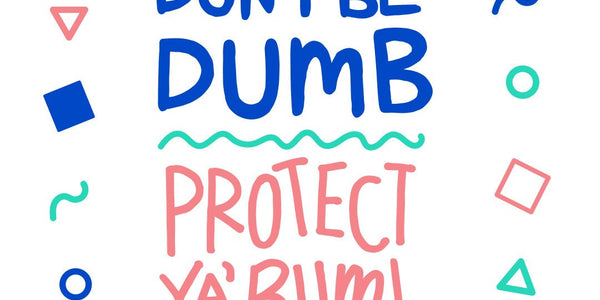 Don't Be Dumb, Protect Your Bum!